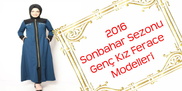 2016 Sonbahar Sezonu Genç Kız Ferace Modelleri