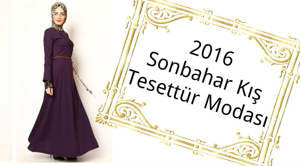 2016 Sonbahar Kış Tesettür Modası