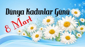 Dünya Kadınlar Günü 8 Mart